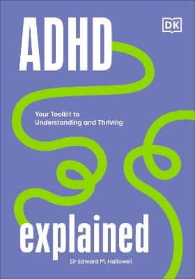 Adhd Explained: Your Toolkit To Understanding And Thriving