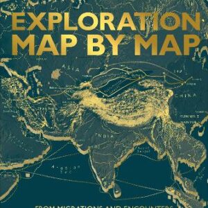 Exploration Map By Map: From Migrations And Encounters To Voyages And Discoveries