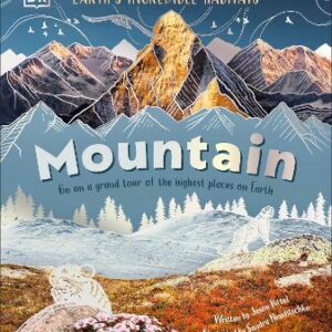 Mountain: Go On A Grand Tour Of The Highest Places On Earth