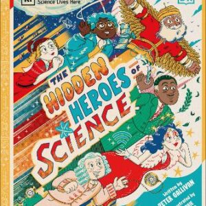 Hidden Heroes Of Science: Shining A Light On The Unknown Trailblazers Of The Scientific World