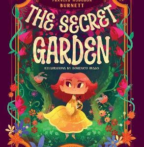 The Secret Garden: Inspired By The Masterpiece By Frances Hodgson Burnett