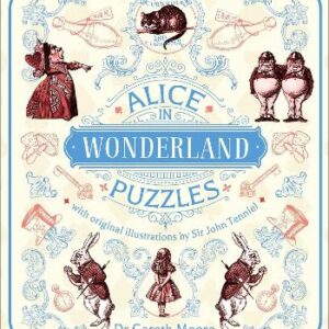 Alice In Wonderland Puzzles: Over 130 Puzzles With Original Illustrations By Sir John Tenniel
