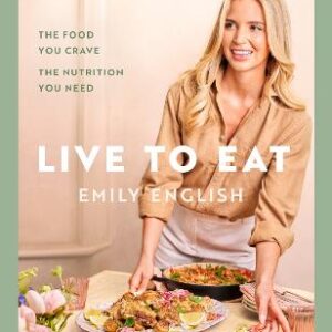 Live To Eat: The Food You Crave, The Nutrition You Need: The Instant #1 Sunday Times Bestseller