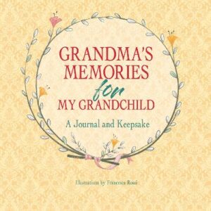 Grandma's Memories For My Grandchild: A Journal And Keepsake