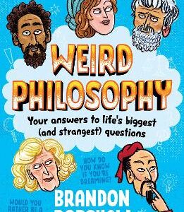 Weird Philosophy: Your Answers To Life's Biggest (And Strangest) Questions