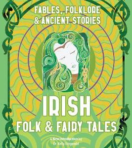 Irish Folk & Fairy Tales: Fables, Folklore & Ancient Stories