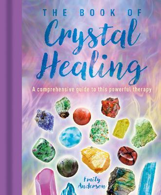 The Book Of Crystal Healing: A Comprehensive Guide To This Powerful Therapy