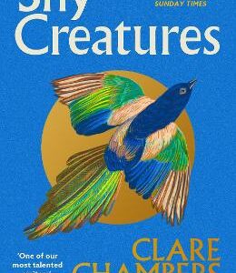 Shy Creatures: The Perfect Summer Read From The Bestselling Author Of Small Pleasures