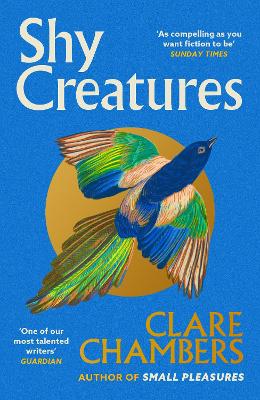 Shy Creatures: The Perfect Summer Read From The Bestselling Author Of Small Pleasures