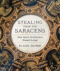 Stealing From The Saracens: How Islamic Architecture Shaped Europe