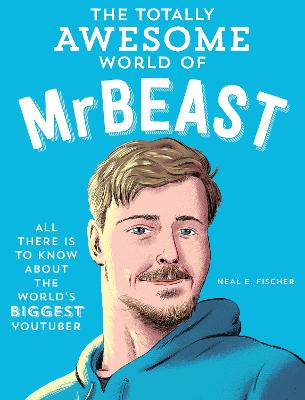 The Totally Awesome World Of Mrbeast: Learn All There Is To Know About The World's Biggest Youtuber