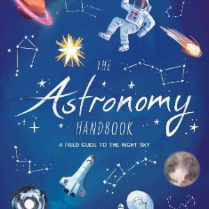 The Astronomy Handbook: A Field Guide To The Night Sky