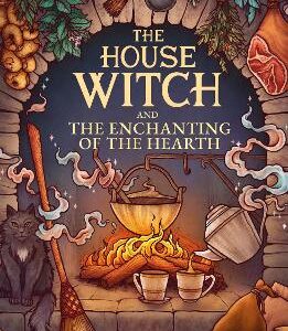 The House Witch And The Enchanting Of The Hearth