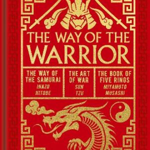 The Way Of The Warrior: The Way Of The Samurai, The Art Of War, The Book Of Five Rings