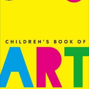 Children's Book Of Art: An Introduction To The World's Most Amazing Paintings And Sculptures