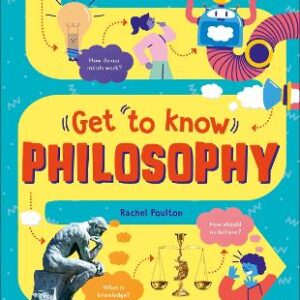 Get To Know: Philosophy: A Fun, Visual Guide To The Key Questions And Big Ideas