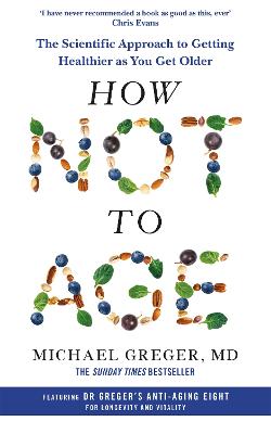 How Not To Age: The Scientific Approach To Getting Healthier As You Get Older