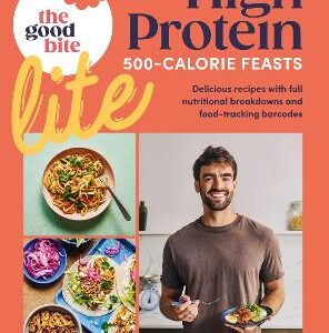 The Good Bite Lite: 500-Calorie Feasts, Delicious Recipes With Full Nutritional Breakdowns And Food-Tracking Barcodes