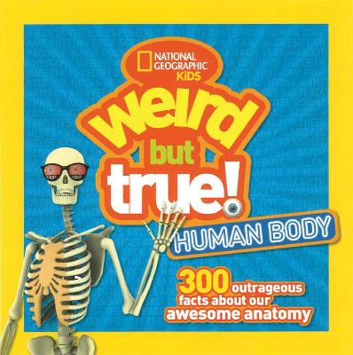Weird But True! Human Body: 300 Outrageous Facts About Your Awesome Anatomy (Weird But True)