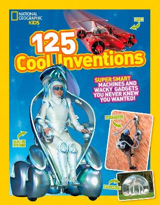 125 Cool Inventions: Supersmart Machines And Wacky Gadgets You Never Knew You Wanted! (125)