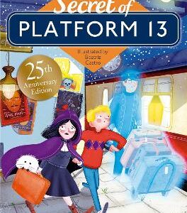 The Secret Of Platform 13: 25Th Anniversary Illustrated Edition