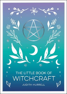 The Little Book Of Witchcraft: An Introduction To Magick And White Witchcraft