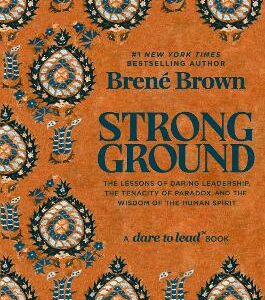 Strong Ground: The Lessons Of Daring Leadership, The Tenacity Of Paradox And The Wisdom Of The Human Spirit
