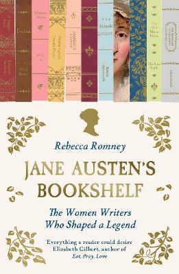 Jane Austen's Bookshelf: The Women Writers Who Shaped A Legend