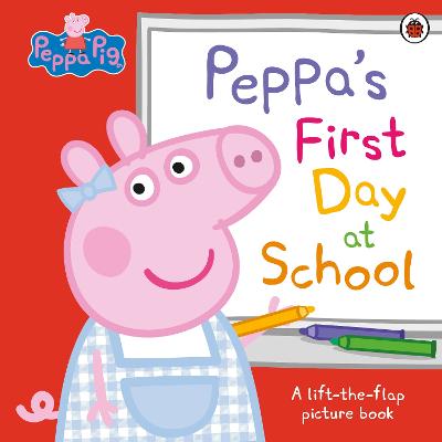Peppa Pig: Peppa's First Day At School: A Lift-The-Flap Picture Book