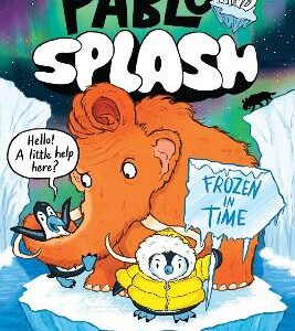 Pablo And Splash: Frozen In Time: The Hilarious Kids' Graphic Novel Series About Time-Travelling Penguins