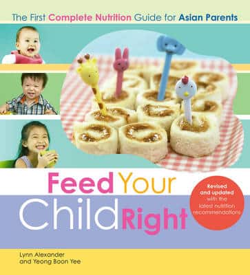 Feed Your Child Right: The First Complete Nutrition Guide For Asian Parents