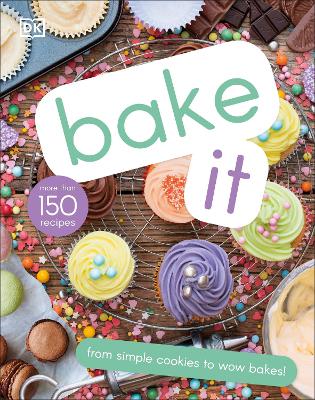 Bake It: More Than 150 Recipes For Kids From Simple Cookies To Creative Cakes!
