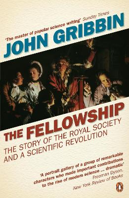 The Fellowship: The Story Of The Royal Society And A Scientific Revolution