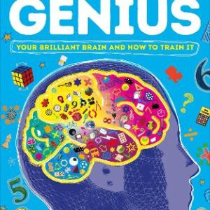 How To Be A Genius: Your Brilliant Brain And How To Train It