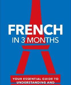 French In 3 Months With Free Audio App: Your Essential Guide To Understanding And Speaking French