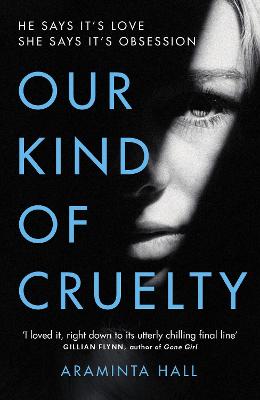 Our Kind Of Cruelty: The Most Addictive Psychological Thriller You'll Read This Year
