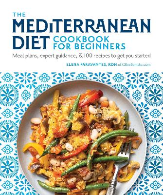 The Mediterranean Diet Cookbook For Beginners: Meal Plans, Expert Guidance, And 100 Recipes To Get You Started