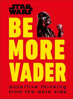 Star Wars Be More Vader: Assertive Thinking From The Dark Side