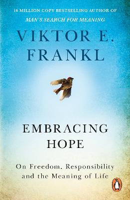 Embracing Hope: On Freedom, Responsibility & The Meaning Of Life