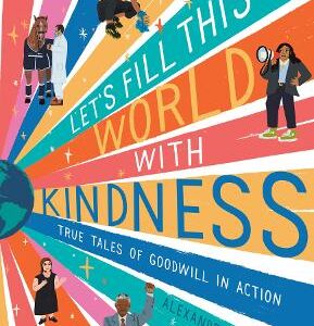 Let's Fill This World With Kindness: True Tales Of Goodwill In Action