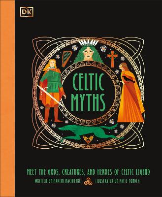 Celtic Myths: Meet The God, Creatures, And Heroes Of Celtic Legend