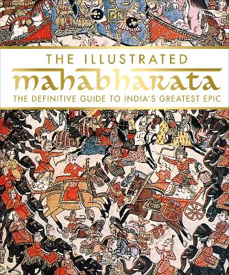 The Illustrated Mahabharata: The Definitive Guide To India's Greatest Epic