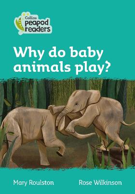 Why Do Baby Animals Play?: Level 3 (Collins Peapod Readers)