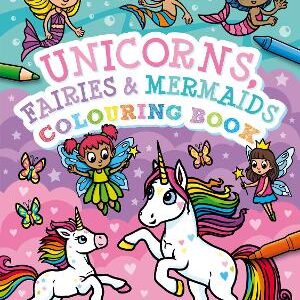 Unicorns, Fairies And Mermaids Colouring Book