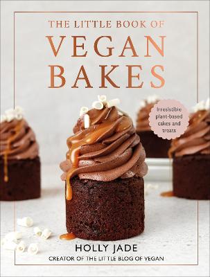 The Little Book Of Vegan Bakes: Irresistible Plant-Based Cakes And Treats