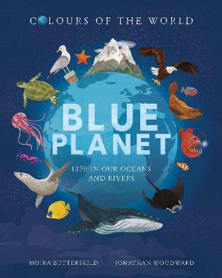 Colours Of The World: Blue Planet: Life In Our Oceans And Rivers