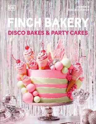 Finch Bakery Disco Bakes And Party Cakes: The Sunday Times Bestseller