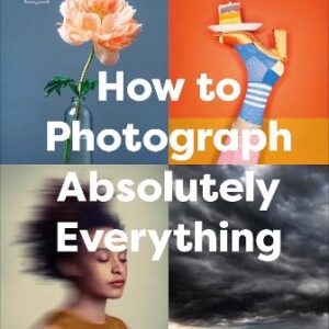 How To Photograph Absolutely Everything