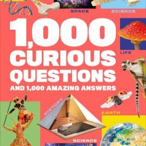 1,000 Curious Questions: And 1,000 Amazing Answers