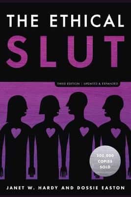 The Ethical Slut: A Practical Guide To Polyamory, Open Relationships, And Other Freedoms In Sex And Love